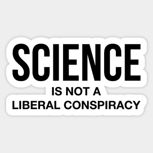 Science Is Not A Liberal Conspiracy Sticker